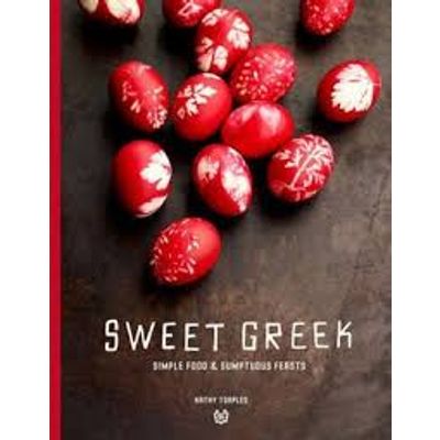 SWEET GREEK LIFE-SIMPLE FOOD & SUMPTUOUS FEASTS By KATHY TSAPLES