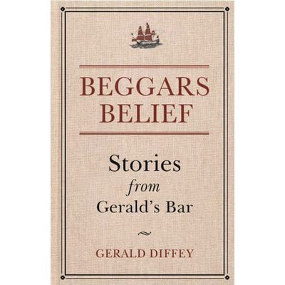 BEGGARS BELIEF STORIES FROM GERALD'S BAR By GERALD DIFFEY
